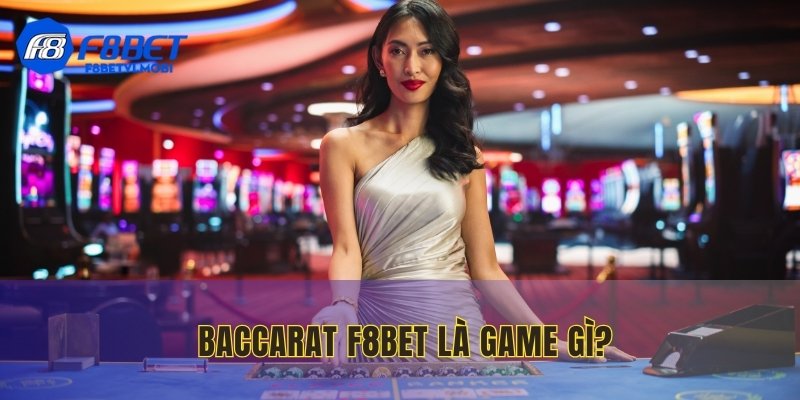 Baccarat F8BET là game đối kháng được nhiều người yêu thích