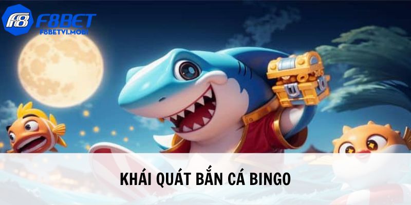 Bắn cá Bingo với cách hiểu tổng quát