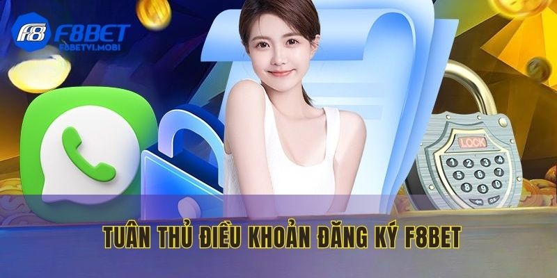 Tuân thủ tất cả quy định nhà cái đưa ra để đăng ký F8BET