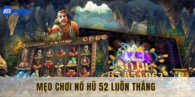 Mẹo tham gia quay nổ hũ 52 tăng cơ hội thắng