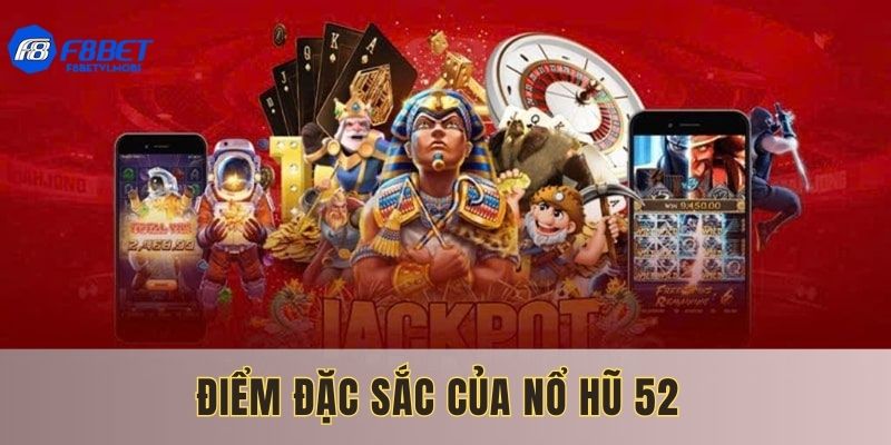 Nổ hũ 52 cùng với nhiều điểm đặc sắc hấp dẫn