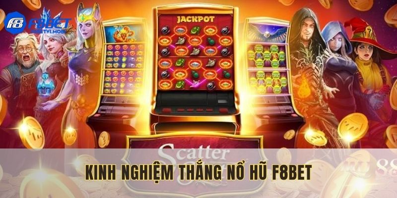 Chia sẻ kinh nghiệm chiến thắng nổ hũ F8BET dễ dàng