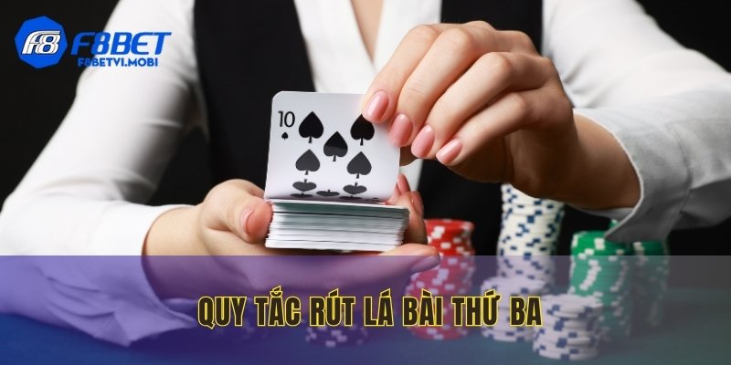 Quy định rút thêm lá bài thứ ba người mới cần học thuộc lòng