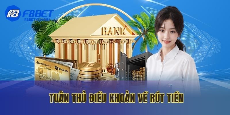 Nắm rõ quy định về điều khoản rút tiền F8BET