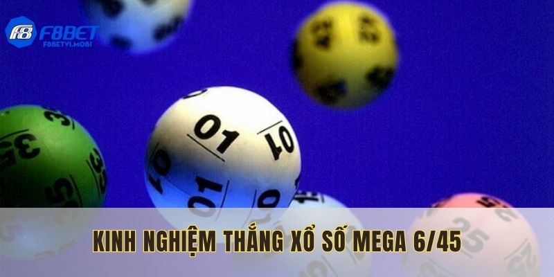 Bật mí kinh nghiệm thắng lớn MEga 6/45 dễ dàng
