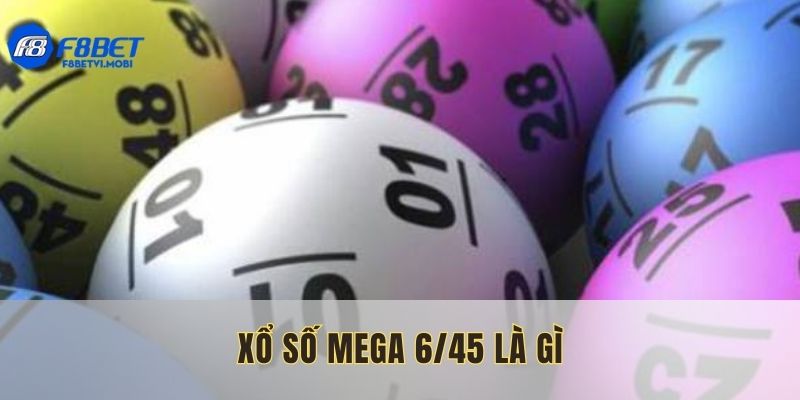 xo-so-mega-6-45-la-gi